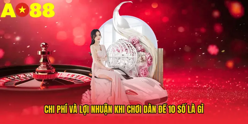 Chi phí và lợi nhuận khi chơi dàn đề 10 số là gì